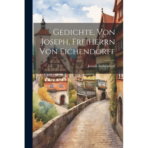 Gedichte, Von Joseph, Freiherrn Von Eichendorff - Paperback