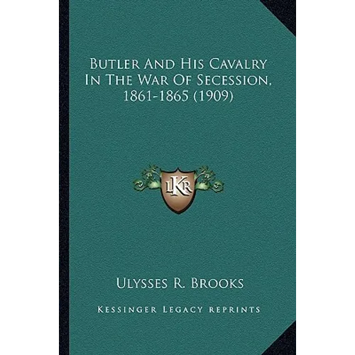 Butler And His Cavalry In The War Of Secession, 1861-1865 (1909) - Paperback