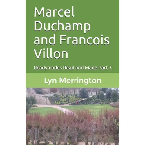 Marcel Duchamp and Francois Villon: Readymades Read and Made Part 3 - Paperback
