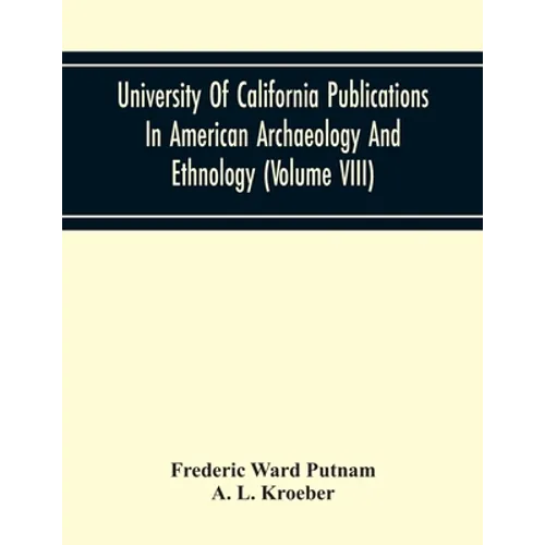 University Of California Publications In American Archaeology And Ethnology (Volume Viii) - Paperback