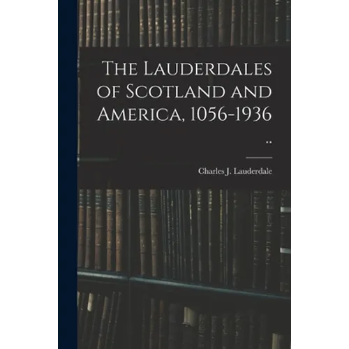 The Lauderdales of Scotland and America, 1056-1936 .. - Paperback