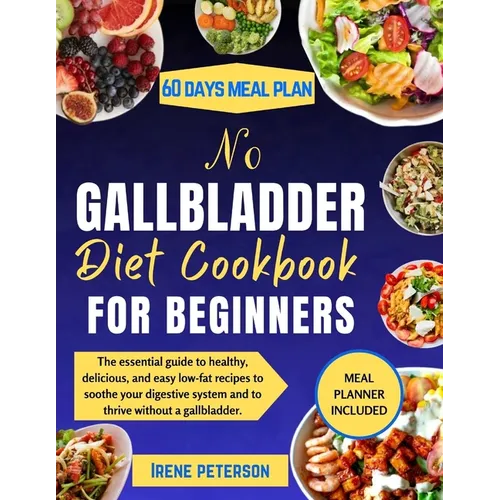 No Gallbladder Diet Cookbook for Beginners: The essential guide to healthy, delicious, and easy low-fat recipes to soothe your digestive system and to - Paperback