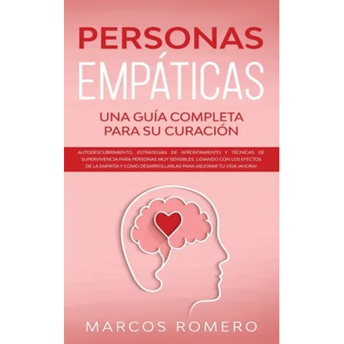 Personas Empáticas -Una guía completa para su curación: Autodescubrimiento, estrategias de afrontamiento y técnicas de supervivencia para personas muy - Paperback