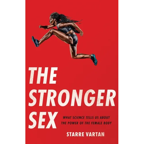 The Stronger Sex: What Science Tells Us about the Power of the Female Body - Hardcover