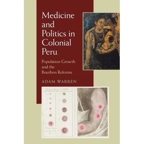 Medicine and Politics in Colonial Peru: Population Growth and the Bourbon Reforms - Paperback