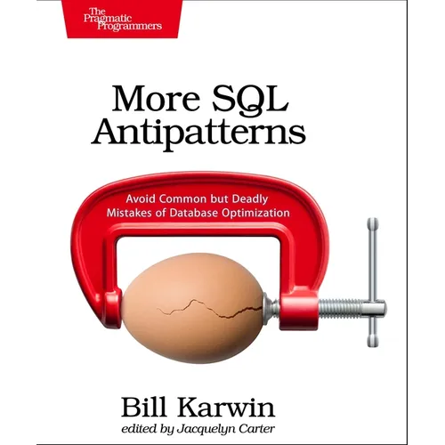 More SQL Antipatterns: Avoid Common But Deadly Mistakes of Database Optimization - Paperback