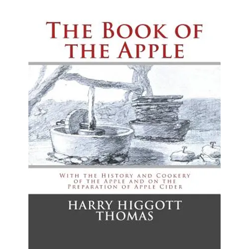 The Book of the Apple: With the History and Cookery of the Apple and on the Preparation of Apple Cider - Paperback