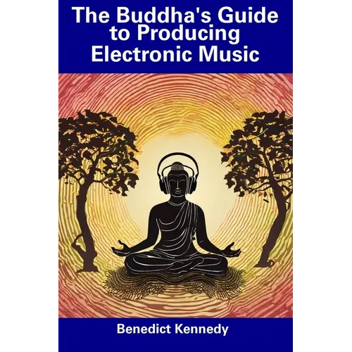 The Buddha's Guide to Producing Electronic Music - Paperback
