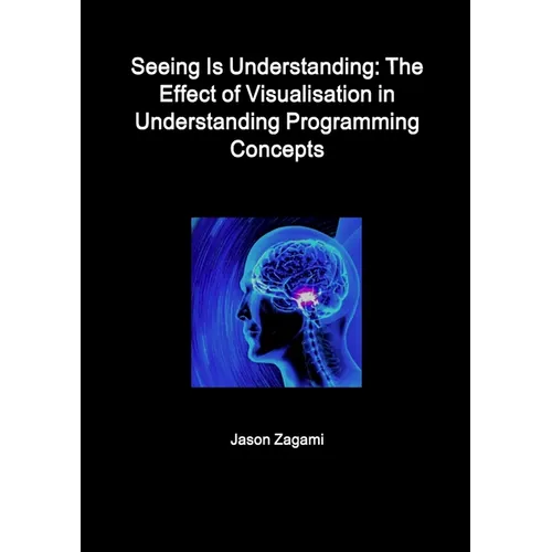 Seeing Is Understanding: The Effect of Visualisation in Understanding Programming Concepts - Paperback