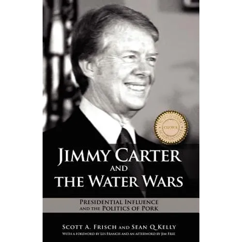 Jimmy Carter and the Water Wars: Presidential Influence and the Politics of Pork - Paperback