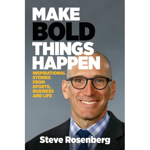 Make Bold Things Happen: Inspirational Stories From Sports, Business and Life - Paperback