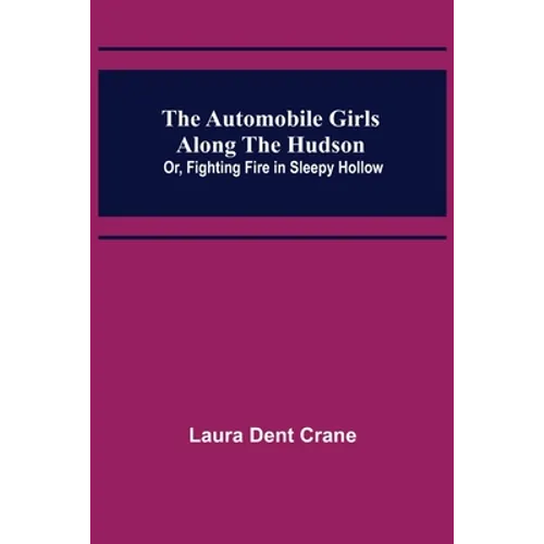 The Automobile Girls Along the Hudson; Or, Fighting Fire in Sleepy Hollow - Paperback