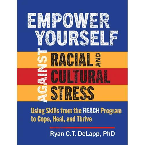Empower Yourself Against Racial and Cultural Stress: Using Skills from the Reach Program to Cope, Heal, and Thrive - Paperback