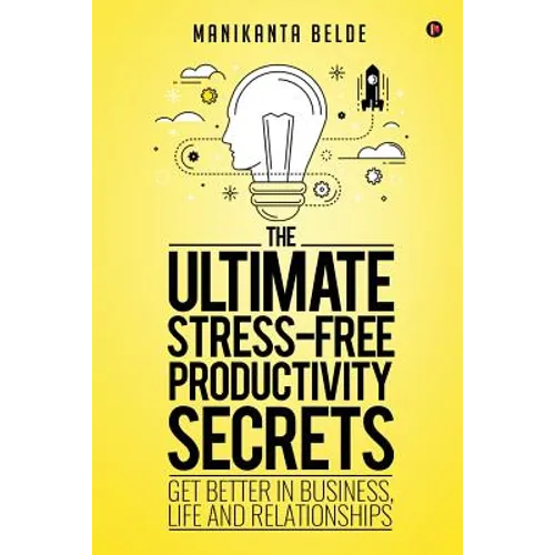 The Ultimate Stress-Free Productivity Secrets: Get Better in Business, Life and Relationships - Paperback