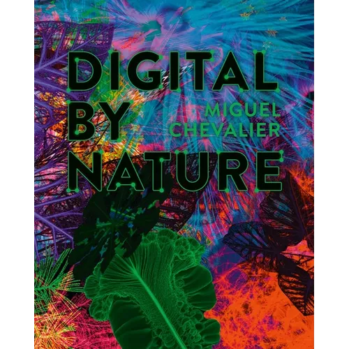 Miguel Chevalier: Digital by Nature - Paperback