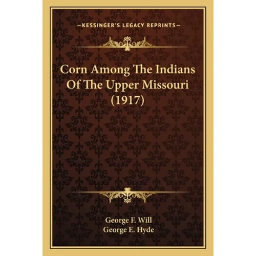 Corn Among The Indians Of The Upper Missouri (1917) - Paperback