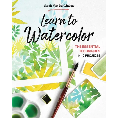 Learn to Watercolor: The Essential Techniques in 10 Projects - Paperback