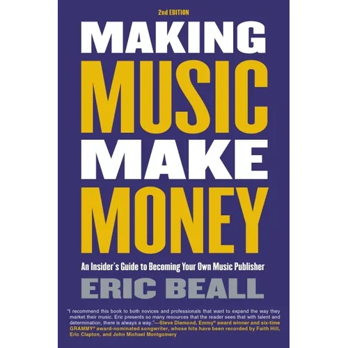 Making Music Make Money - 2nd Edition: An Insider's Guide to Becoming Your Own Music Publisher by Eric Beall - Paperback