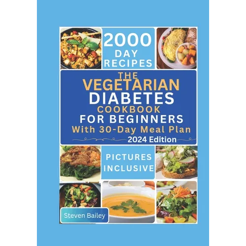 The Vegetarian Diabetes Cookbook for Beginners: 2000 Days Of Flavorful, Easy and Diabetic Friendly Homemade Recipes to Maintain Health and Optimal Blo - Paperback