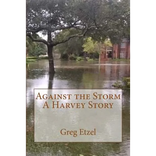 Against the Storm: A Harvey Story - Paperback