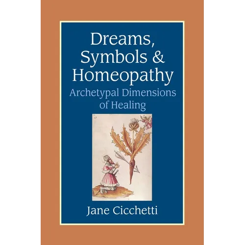 Dreams, Symbols, and Homeopathy: Archetypal Dimensions of Healing - Paperback