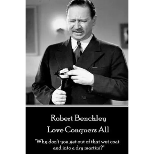 Robert Benchley - Love Conquers All: 