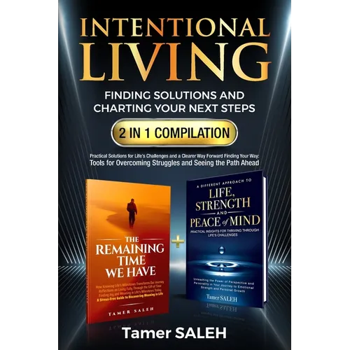 Intentional Living: Finding Solutions and Charting Your Next Steps 2 in 1 Compilation: The Remaining Time We Have a Different Approach to Life, Streng - Paperback