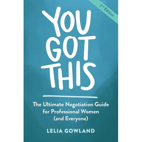 You Got This: The Ultimate Negotiation Guide for Professional Women (and Everyone) - Paperback