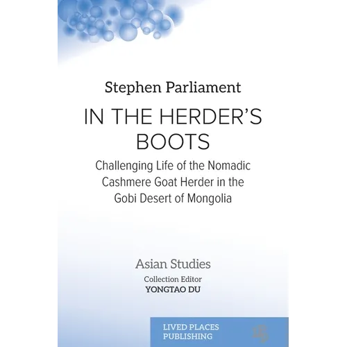 In the Herder's Boots: Challenging Life of the Nomadic Cashmere Goat herder in the Gobi Desert of Mongolia - Paperback