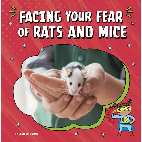Facing Your Fear of Rats and Mice - Hardcover