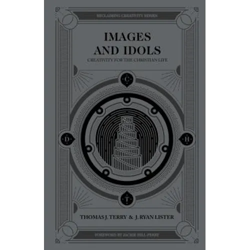 Images and Idols: Creativity for the Christian Life - Hardcover