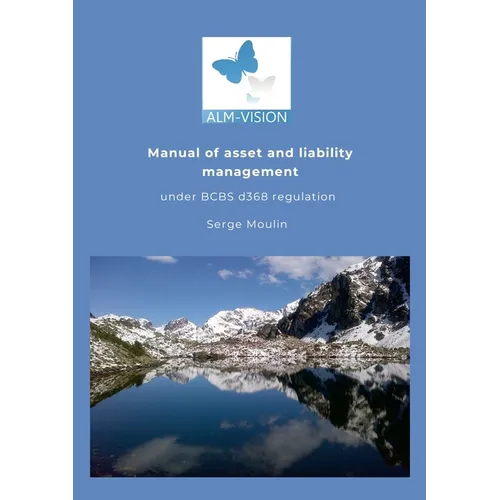 Asset and Liability Management Manual under the Basel Committee's d368 IRRBB regulation. - Paperback