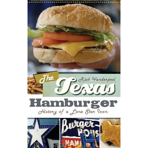 The Texas Hamburger: History of a Lone Star Icon - Hardcover