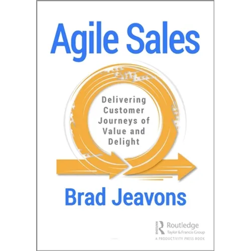 Agile Sales: Delivering Customer Journeys of Value and Delight - Paperback