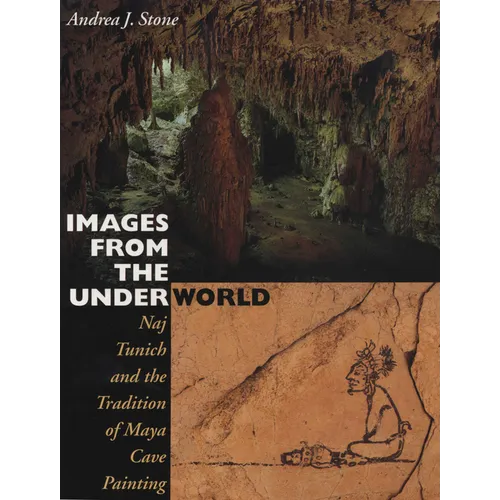 Images from the Underworld: Naj Tunich and the Tradition of Maya Cave Painting - Paperback