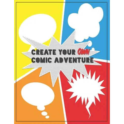 Create Your Own Comic Adventure: Write & Draw Your Own Comics - Paperback