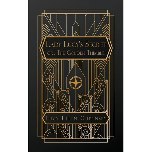 Lady Lucy's Secret: or, The Gold Thimble - Paperback