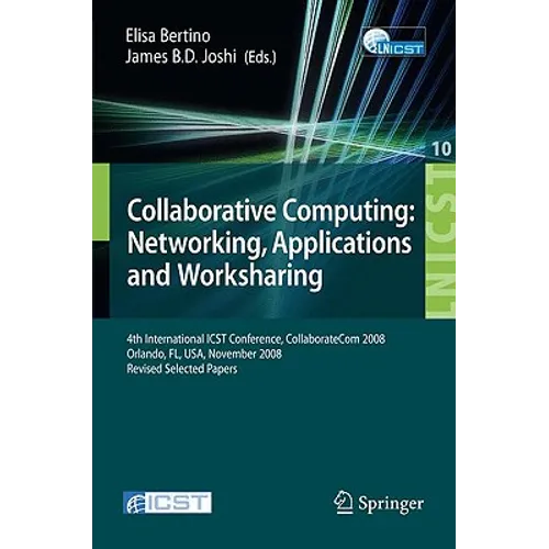 Collaborative Computing: Networking, Applications and Worksharing: 4th International Conference, Collaboratecom 2008, Orlando, Fl, Usa, November 13-16 - Paperback