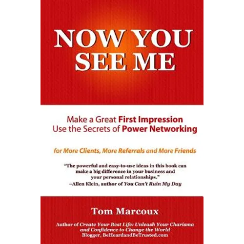 Now You See Me - Make a Great First Impression - Use Secrets of Power Networking: For More Clients, More Referrals and More Friends - Paperback
