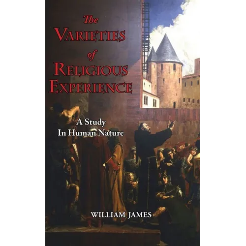The Varieties of Religious Experience - A Study in Human Nature - Hardcover