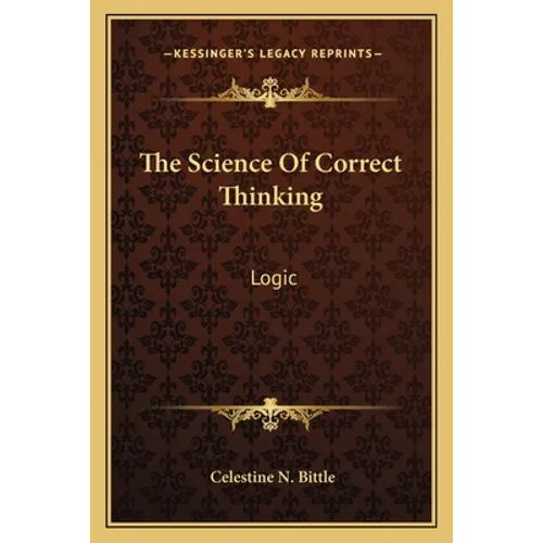 The Science Of Correct Thinking: Logic - Paperback