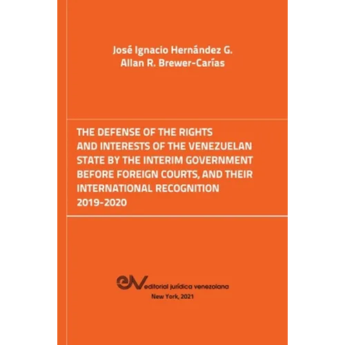 The Defense of the Rights and Interest of the Venezuelan State by the Interim Government Before Foreign Courts. 2019-2020 - Paperback
