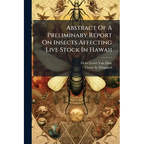 Abstract Of A Preliminary Report On Insects Affecting Live Stock In Hawaii - Paperback