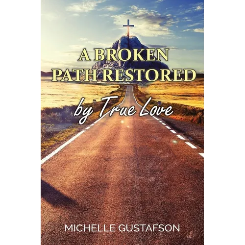 A Broken Path Restored by True Love - Paperback