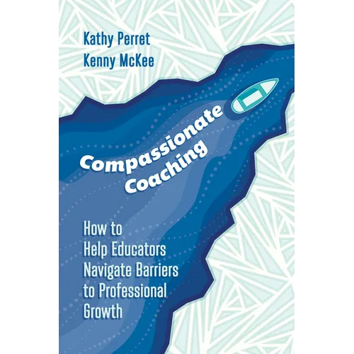 Compassionate Coaching: How to Help Educators Navigate Barriers to Professional Growth - Paperback