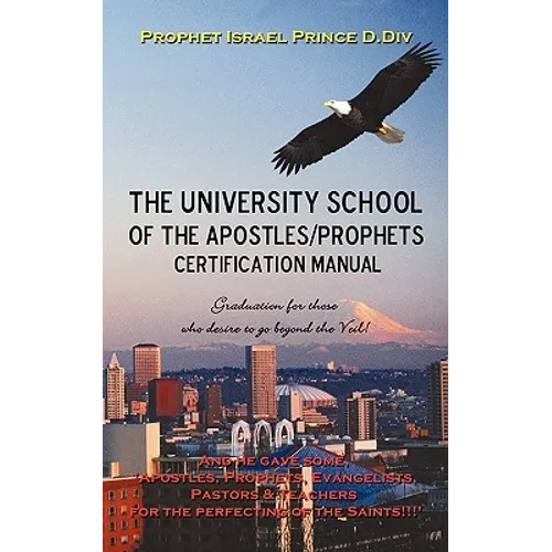 University School of the Apostles / Prophets Certification Manual: Ushering in Present day truth of the Prophetic Movement - Paperback