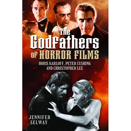The Godfathers of Horror Films: Boris Karloff, Peter Cushing and Christopher Lee - Hardcover