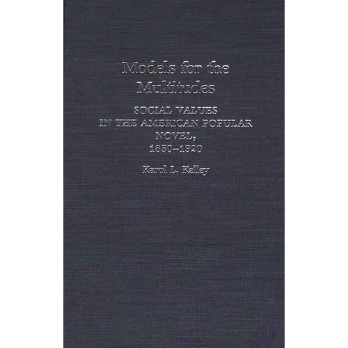 Models for the Multitudes: Social Values in the American Popular Novel, 1850-1920 - Hardcover