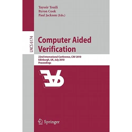Computer Aided Verification: 22nd International Conference, Cav 2010, Edinburgh, Uk, July 15-19, 2010, Proceedings - Paperback
