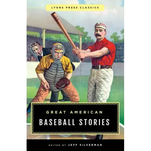 Great American Baseball Stories: Lyons Press Classics